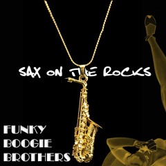 Funky Boogie Brothers - Sax On The Rocks
