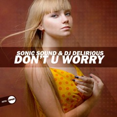 Sonic Sound & Dj Delirious - Don't U worry