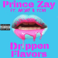 Drippen Flavors(Prince Zay Ft Ar'Jay & Tchi