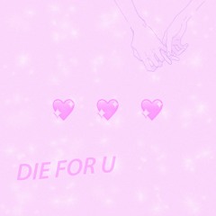 Die for U