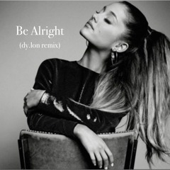 Ariana Grande - Be Alright (dy.lon remix)