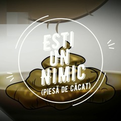 Ești Un Nimic (Piesă De Căcat) 💩