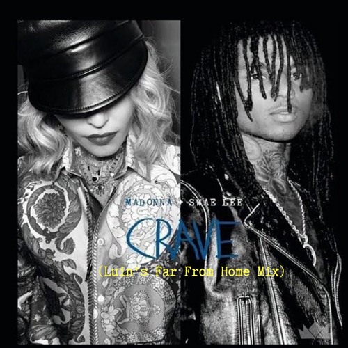 Madonna & Swae Lee - Crave (Luin's Far From Home Mix)