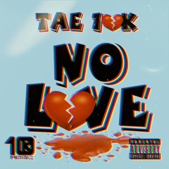 No Love   IG @_Tae10k