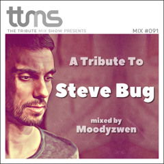 #091  A Tribute To Steve Bug - mixed by Moodyzwen