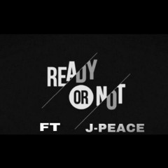 Ready Or Not Ft. J-Peace
