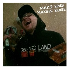 Maks NMS - Making Noise