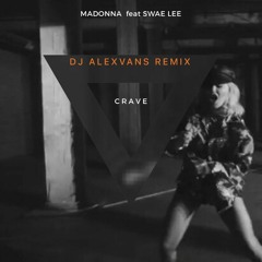 Madonna feat. Swae Lee - Crave (Dj AlexVanS Remix)