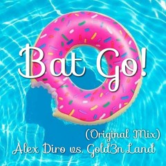 Alex Diro vs. Gold3n Land - Bat Go! (Original Mix)