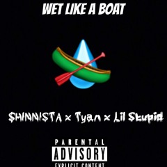 Wet Like A Boat freestyle Ft. Tyan & Lil Stupid (Prod. Wet Flex 300)