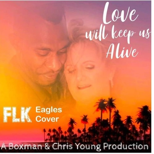 LOVE WILL KEEP US ALIVE - FLK (A Boxman & Chris Young Production)