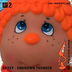 GASSY - UNKNOWN THUNDER - NTS MAY 19