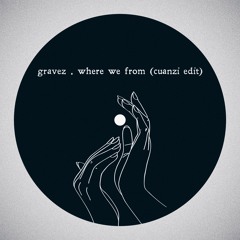 Gravez - Where We From (cuanzi edit)