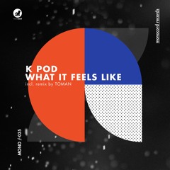 K POD - What It Feels Like (Toman Remix) Preview