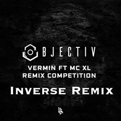 Objectiv - Vermin (Ft MC XL) (Inverse Remix) FREE DOWNLOAD