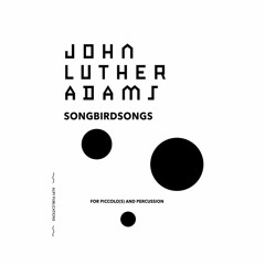 John Luther Adams - Songbirdsongs for Piccolos and Percussion: I. Morningfieldsong