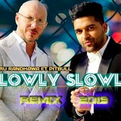 Slowly Slowly Remix (Guru Randhawa Ft Pitbull)- DJ Dharmesh