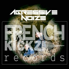 Agressive Noize - Frenchkickz Podcast #9