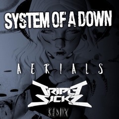 System Of A Down - Aerials (TRIPLESICKZ REMIX)