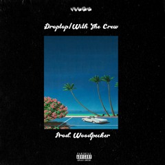 DropTop/With The Crew (ft. Drayco) prod. Woodpecker