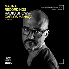 Magna Recordings Radio Show by Carlos Manaça #18 2019 | Live at Estação da Luz [Aveiro] Portugal