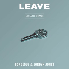 Borgeous & Jordyn Jones - Leave (Lematic Remix)