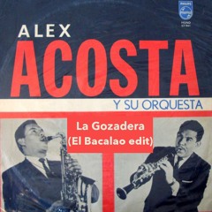 Alex Acosta Y Su Orquesta - La Gozadera (El Bacalao Edit)