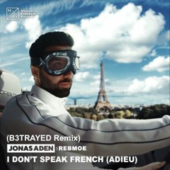 Jonas Aden - I Don't Speak French (Adieu) ft. RebMoe (B3TRAYED Remix)