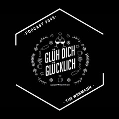Glüh Dich Glücklich Podcast by Tim Wehmann #045
