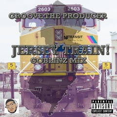 Groove x Jersey Train ( Goblinz Mix )@GROOVETP973