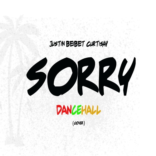 Curtisay -Justin Beiber Sorry ( Official Dancehall Remix ) By Curtisay