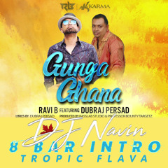 Ravi B & Dubraj Persad - Gunga Gana DJ Navin EDIT (8 BAR INTRO)