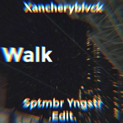 Xancheryblvck - Walk (sptmbr yngstr. Edit)