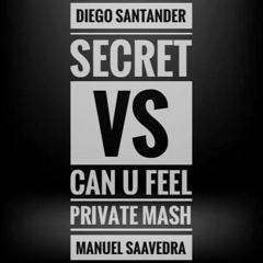 Diego S. Secret Vs Can U Feel  - Manuel Saavedra (Private Mash 2019) FREE DOWNLOAD