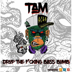 TAM - DROP THE F*CKING BASS BOMB