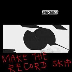 Eskei83 - Make The Record Skip (Cyborg Bootleg)