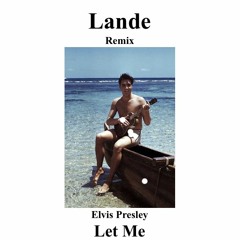 Let Me - Elvis Presley (Lande Remix)