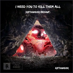 I Need You To Kill Them All (RifThunder Mashup)