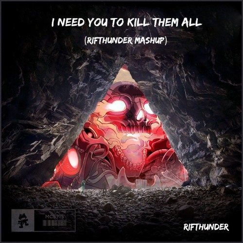 I Need You To Kill Them All (RifThunder Mashup)