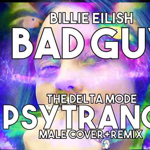 Billie Eilish - Bad Guy(The Delta Mode PSYTRANCE Cover Remix)