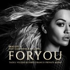 Braulio V, Liam Payne, Rita Ora - For You (Tadeu Veloso & Fabio Franco PVT Mash!)