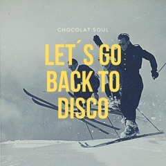 Chocolat Soul - Let´s Go Back To Disco