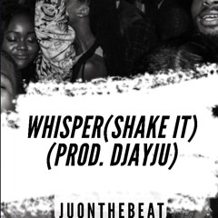 Whisper (Shake It)[Prod. DJayJu]