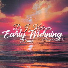 DJ KAITAPU - EARLY MORNING X GOOD OLD DAYS REMIX (feat. NONSC) 2K19
