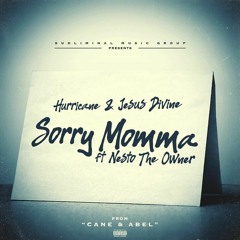Hurracane & Jesus Divine | Sorry Momma (feat. Nesto The Owner)(Prod. by Smartalec & Ryan Wilkerson)