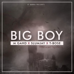 M Gahd ft Slumjay & T-Bose _ Big Boy (Prod.ZiLLa)