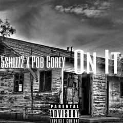 5shizz2 x PobCorey -ON IT