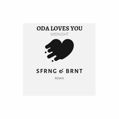 Oda Loves You - Midnight (SFRNG & BRNT Remix)