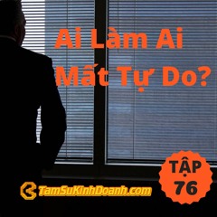 Tập 76: Ai Làm Ai Mất Tự Do?