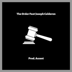 Order (Feat. Joseph Calderon) Prod By Accent